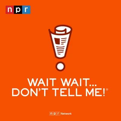 The show graphic for “Wait Wait... Don’t Tell Me!” which features white text on an orange background with a cartoon style newspaper cleverly shaped like an exclamation point in the middle, above the show title. The NPR logo is in the top left.